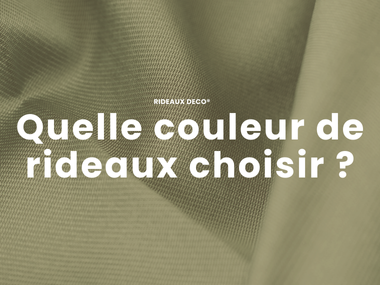 Quelle couleur de rideaux choisir ? Nos conseils pour harmoniser votre déco