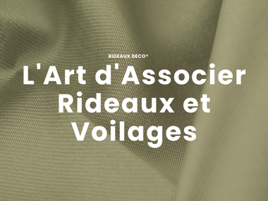 L'Art d'Associer Rideaux et Voilages
