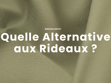 Quelle Alternative aux Rideaux ?