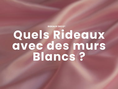 Quelle couleur de rideau avec des murs blancs ? Rideaux Deco