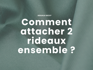 Comment attacher 2 rideaux ensemble ?