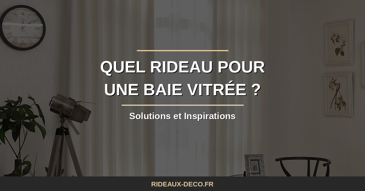 Quel rideau pour une baie vitree ? Solutions et inspirations