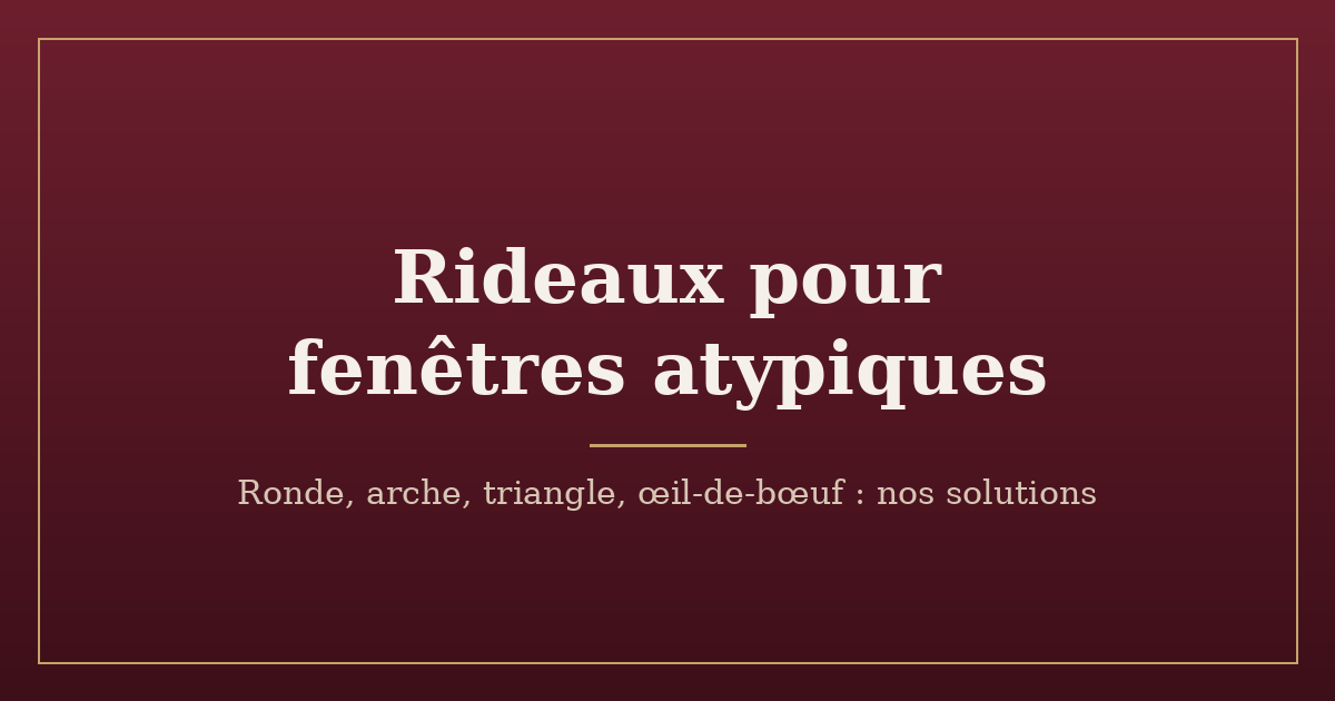 Rideaux pour fenêtre atypique : solutions pour les formes non standard