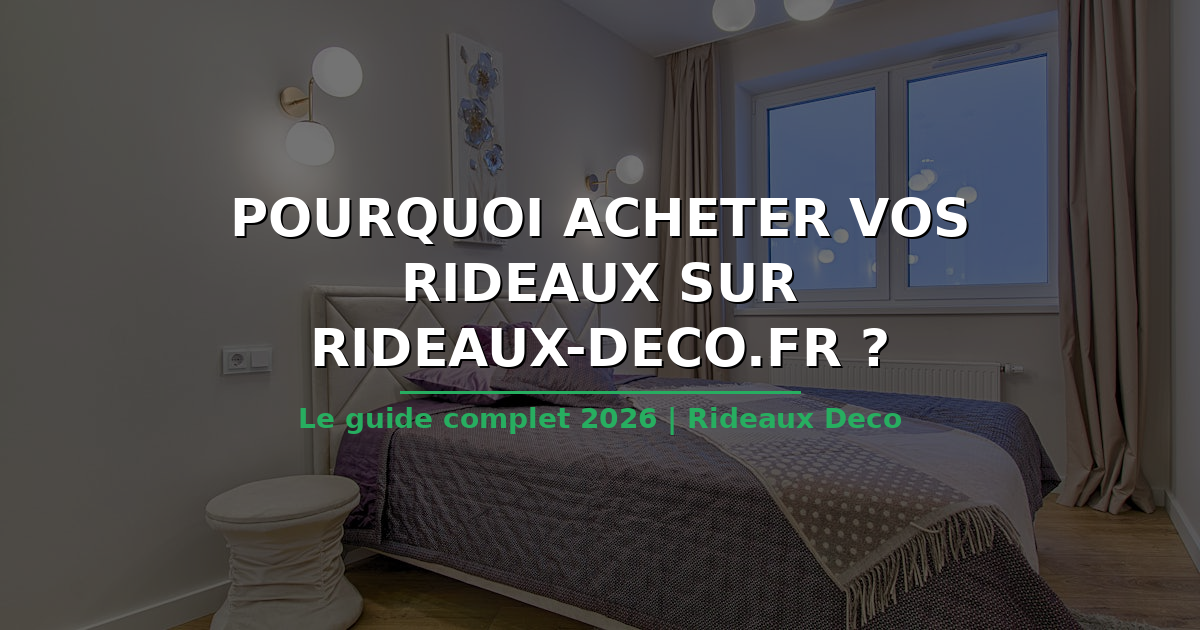 Pourquoi acheter vos rideaux sur rideaux-deco.fr ?