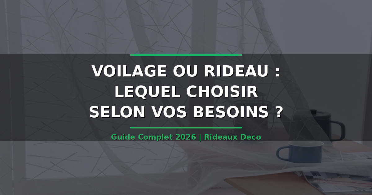 Voilage ou rideau : lequel choisir selon vos besoins ?